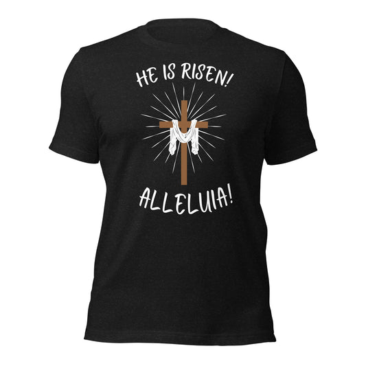 He Is Risen Alleluia! t-shirt